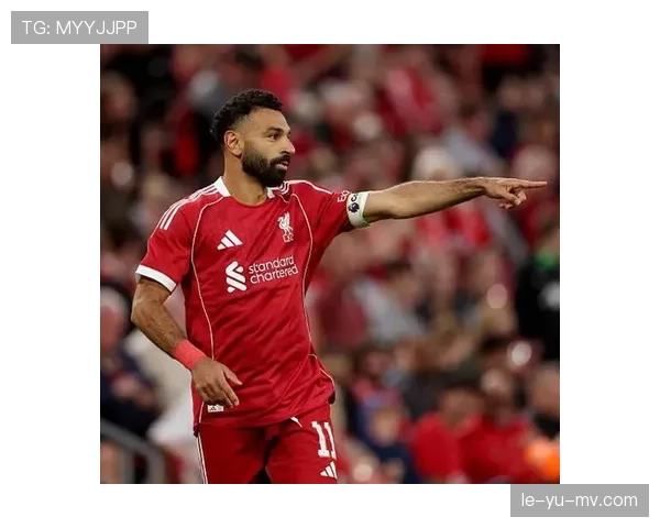 萨拉赫斯洛特战术核心持续发力，助球队重燃胜利希望